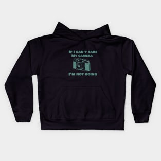 If I can't take my camera I'm not going Kids Hoodie